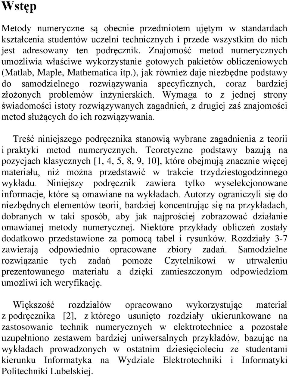 Wymg to z ede stroy śwdomośc stoty rozwązywych zgdeń z druge zś zomośc metod służących do ch rozwązyw. Treść eszego podręcz stową wybre zgde z teor prty metod umeryczych.