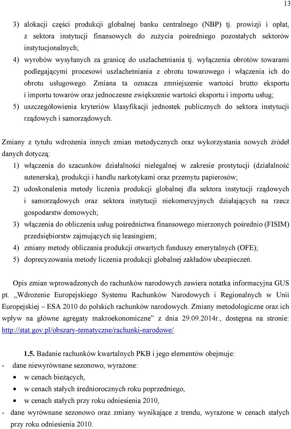 wyłączenia obrotów towarami podlegającymi procesowi uszlachetniania z obrotu towarowego i włączenia ich do obrotu usługowego.