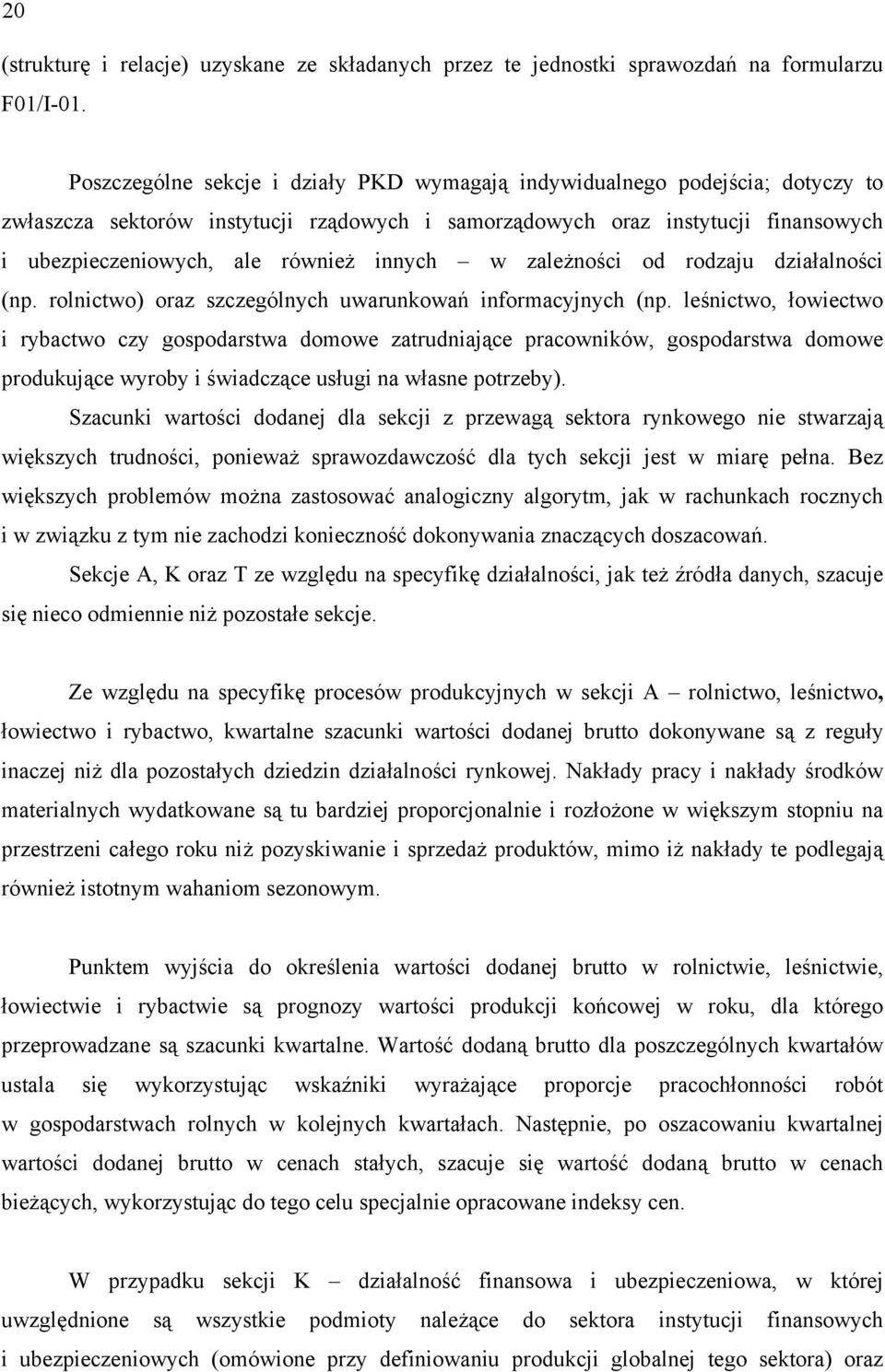innych w zależności od rodzaju działalności (np. rolnictwo) oraz szczególnych uwarunkowań informacyjnych (np.