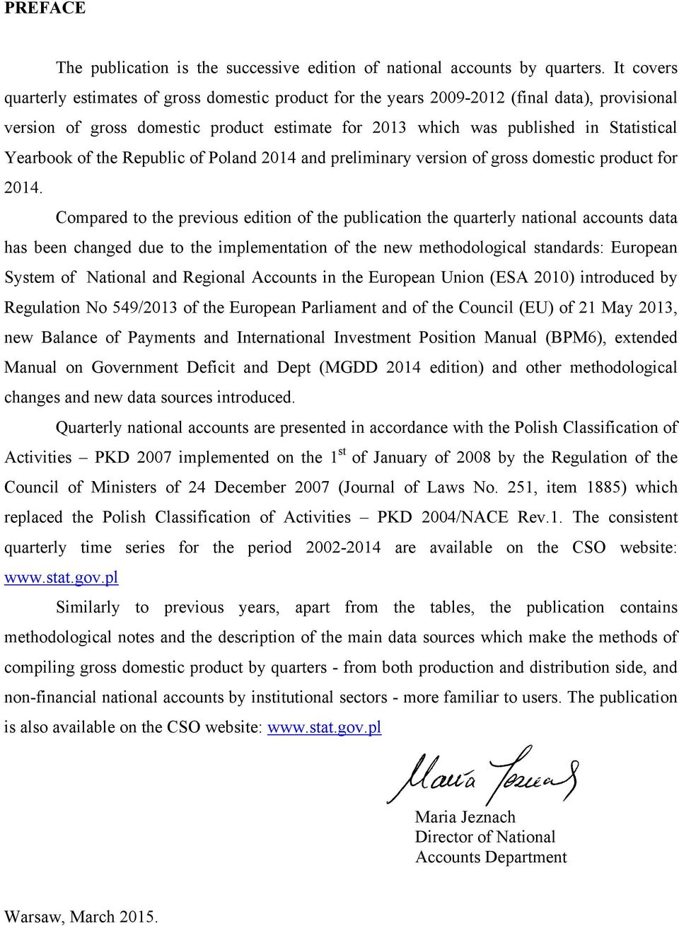 Yearbook of the Republic of Poland 2014 and preliminary version of gross domestic product for 2014.