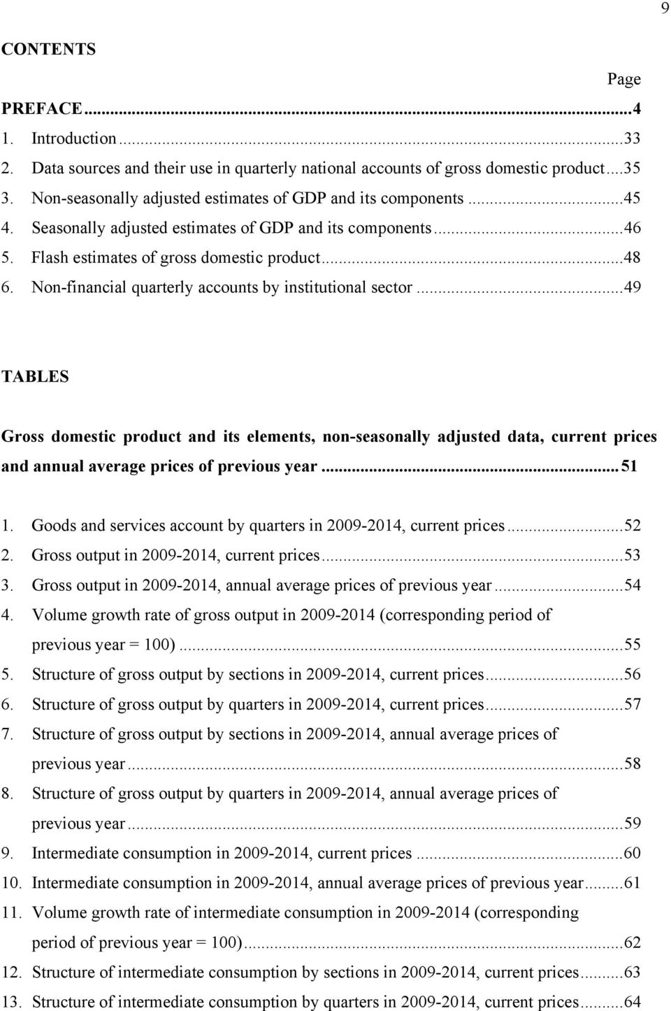 Non-financial quarterly accounts by institutional sector... 49 TABLES Gross domestic product and its elements, non-seasonally adjusted data, current prices and annual average prices of previous year.