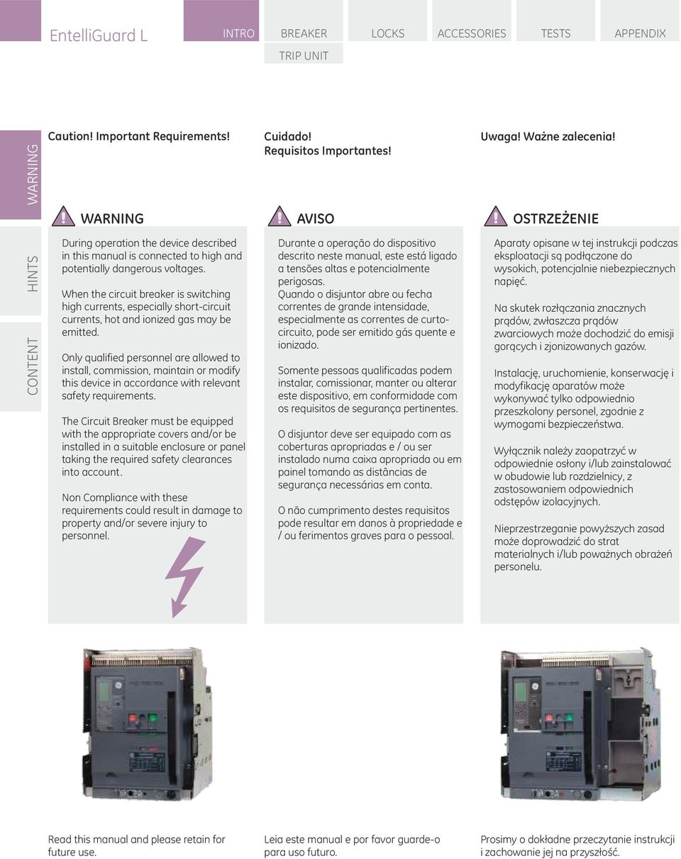 When the circuit breaker is switching high currents, especially short-circuit currents, hot and ionized gas may be emitted.