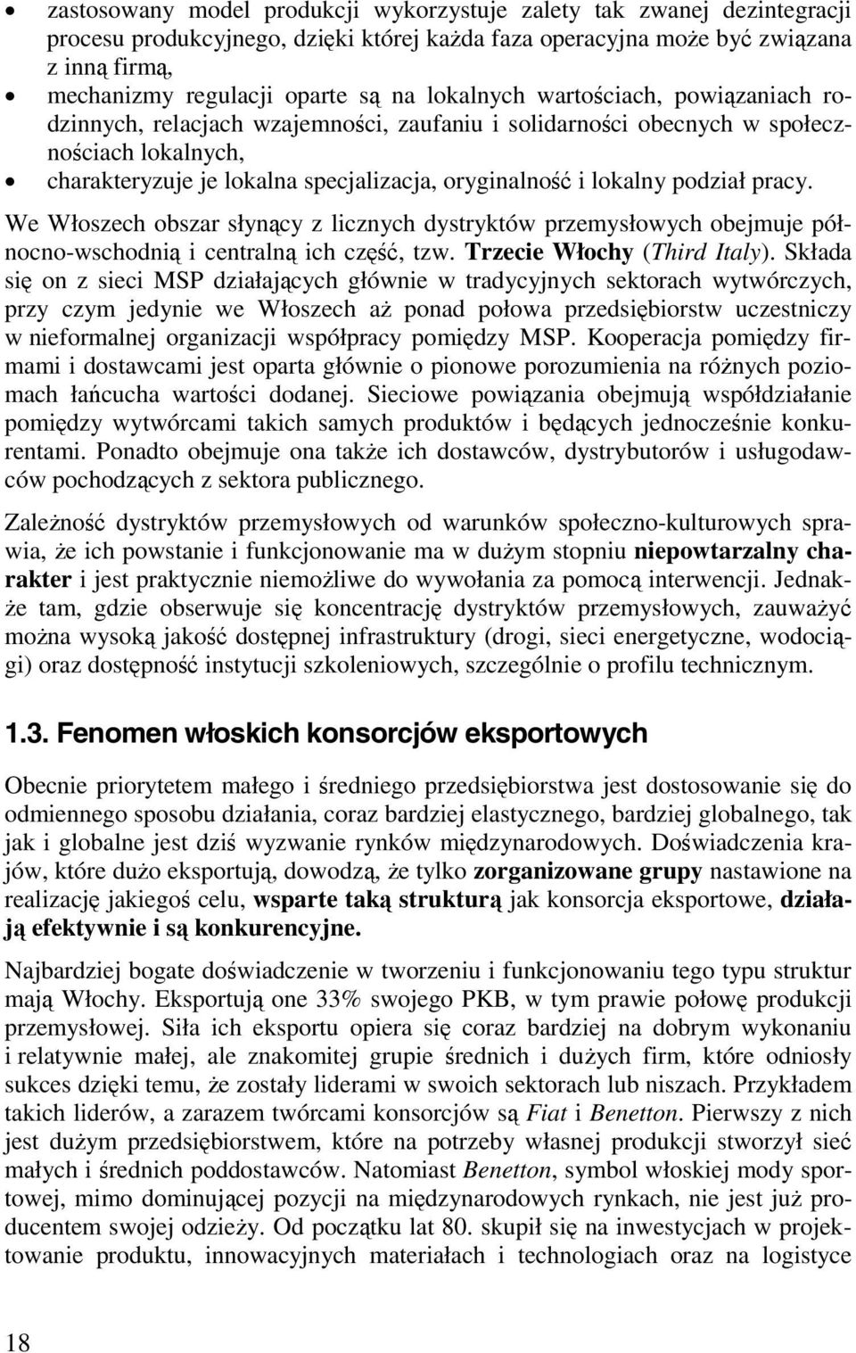 podział pracy. We Włoszech obszar słynący z licznych dystryktów przemysłowych obejmuje północno-wschodnią i centralną ich część, tzw. Trzecie Włochy (Third Italy).