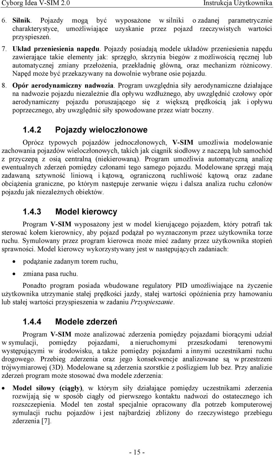 mechanizm różnicowy. Napęd może być przekazywany na dowolnie wybrane osie pojazdu. 8. Opór aerodynamiczny nadwozia.