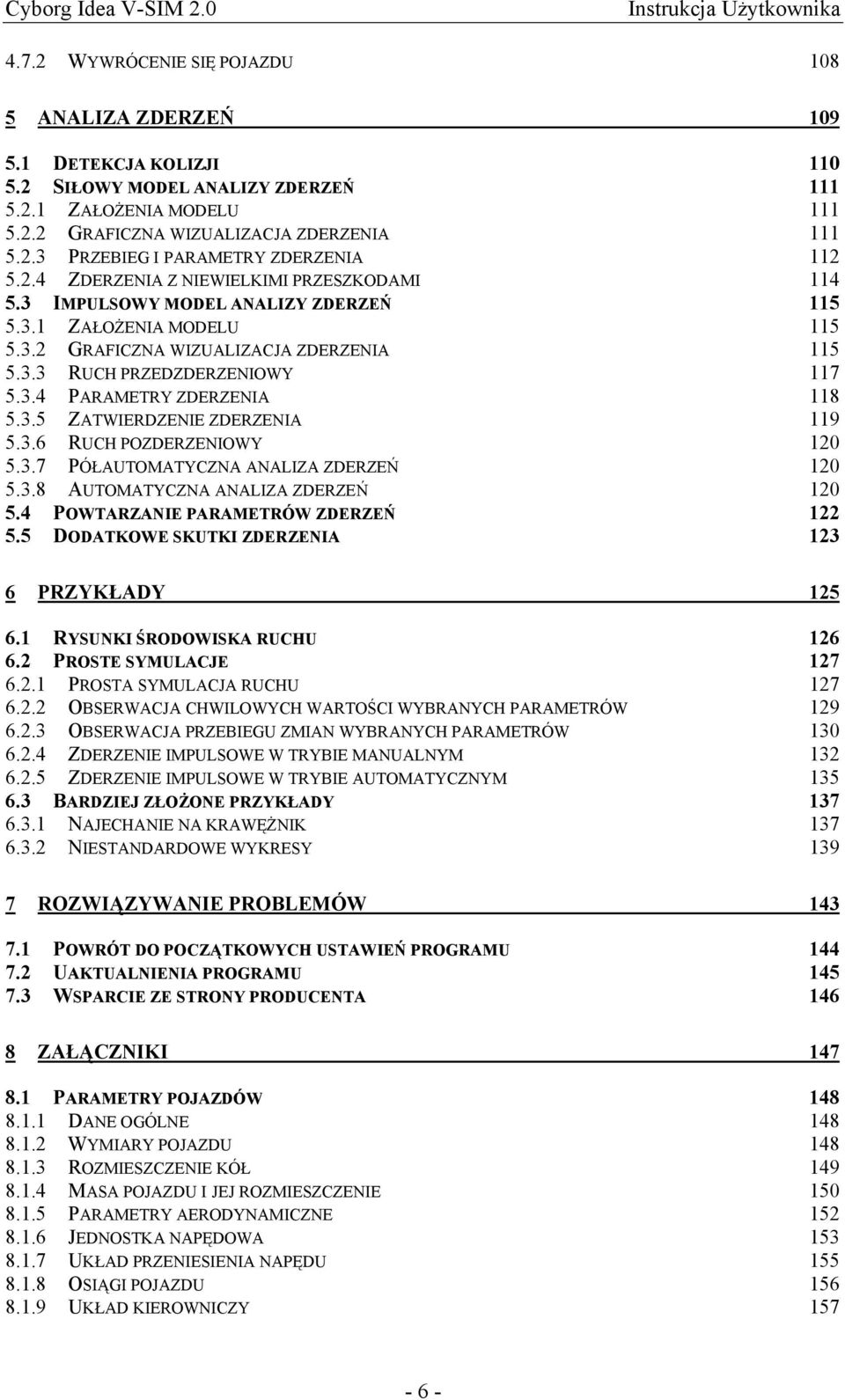 3.5 ZATWIERDZENIE ZDERZENIA 119 5.3.6 RUCH POZDERZENIOWY 120 5.3.7 PÓŁAUTOMATYCZNA ANALIZA ZDERZEŃ 120 5.3.8 AUTOMATYCZNA ANALIZA ZDERZEŃ 120 5.4 POWTARZANIE PARAMETRÓW ZDERZEŃ 122 5.