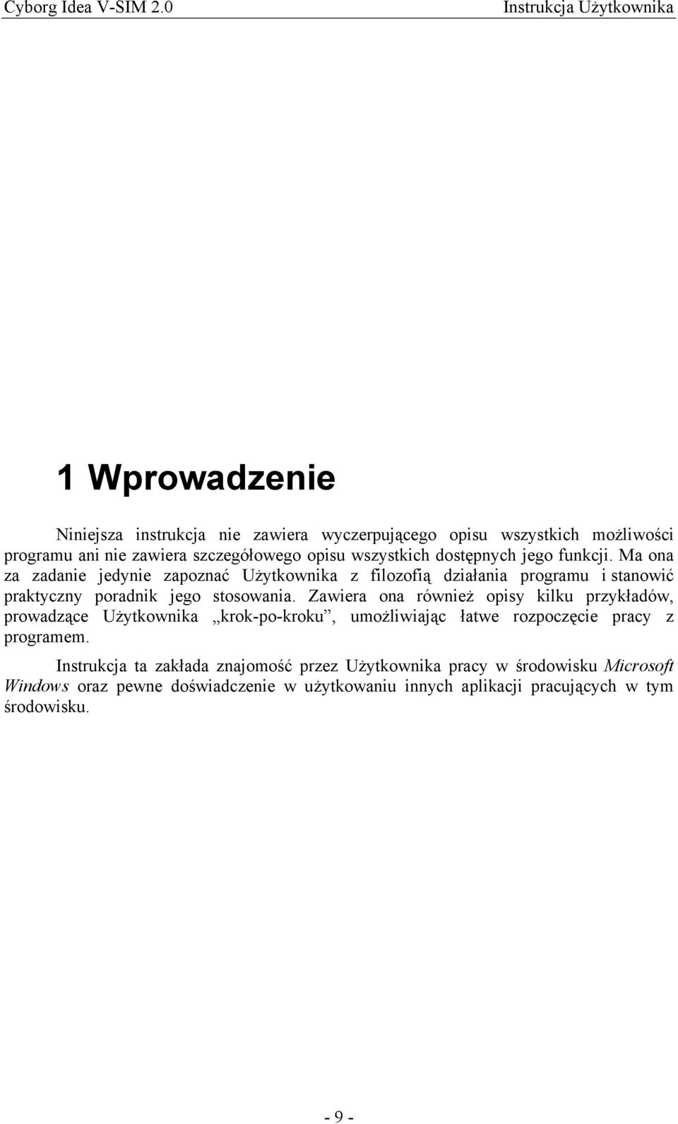 Zawiera ona również opisy kilku przykładów, prowadzące Użytkownika krok-po-kroku, umożliwiając łatwe rozpoczęcie pracy z programem.