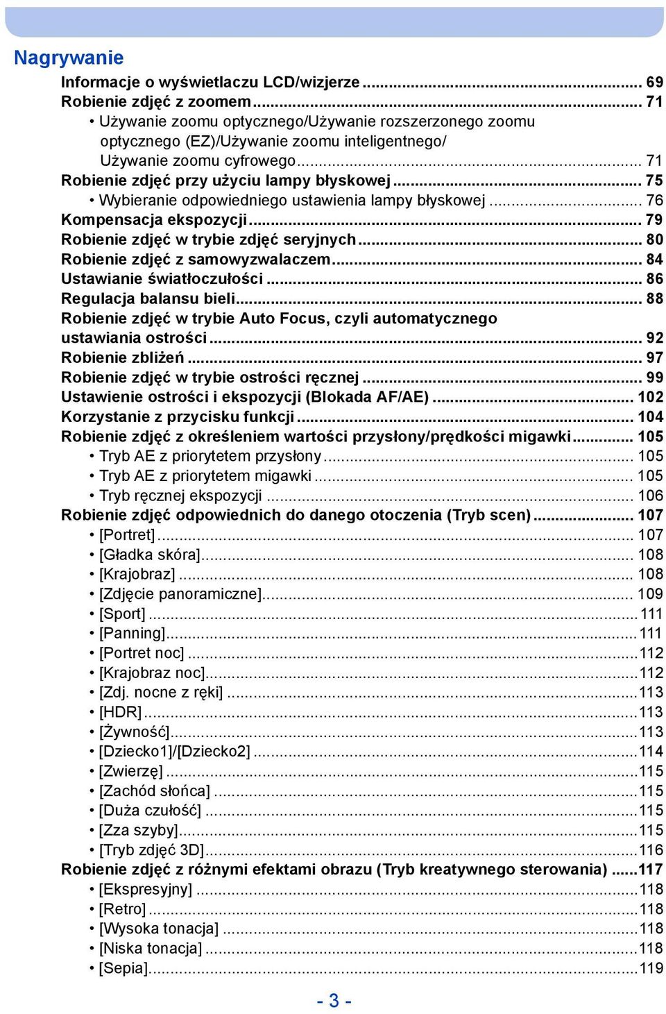 .. 75 Wybieranie odpowiedniego ustawienia lampy błyskowej... 76 Kompensacja ekspozycji... 79 Robienie zdjęć w trybie zdjęć seryjnych... 80 Robienie zdjęć z samowyzwalaczem.