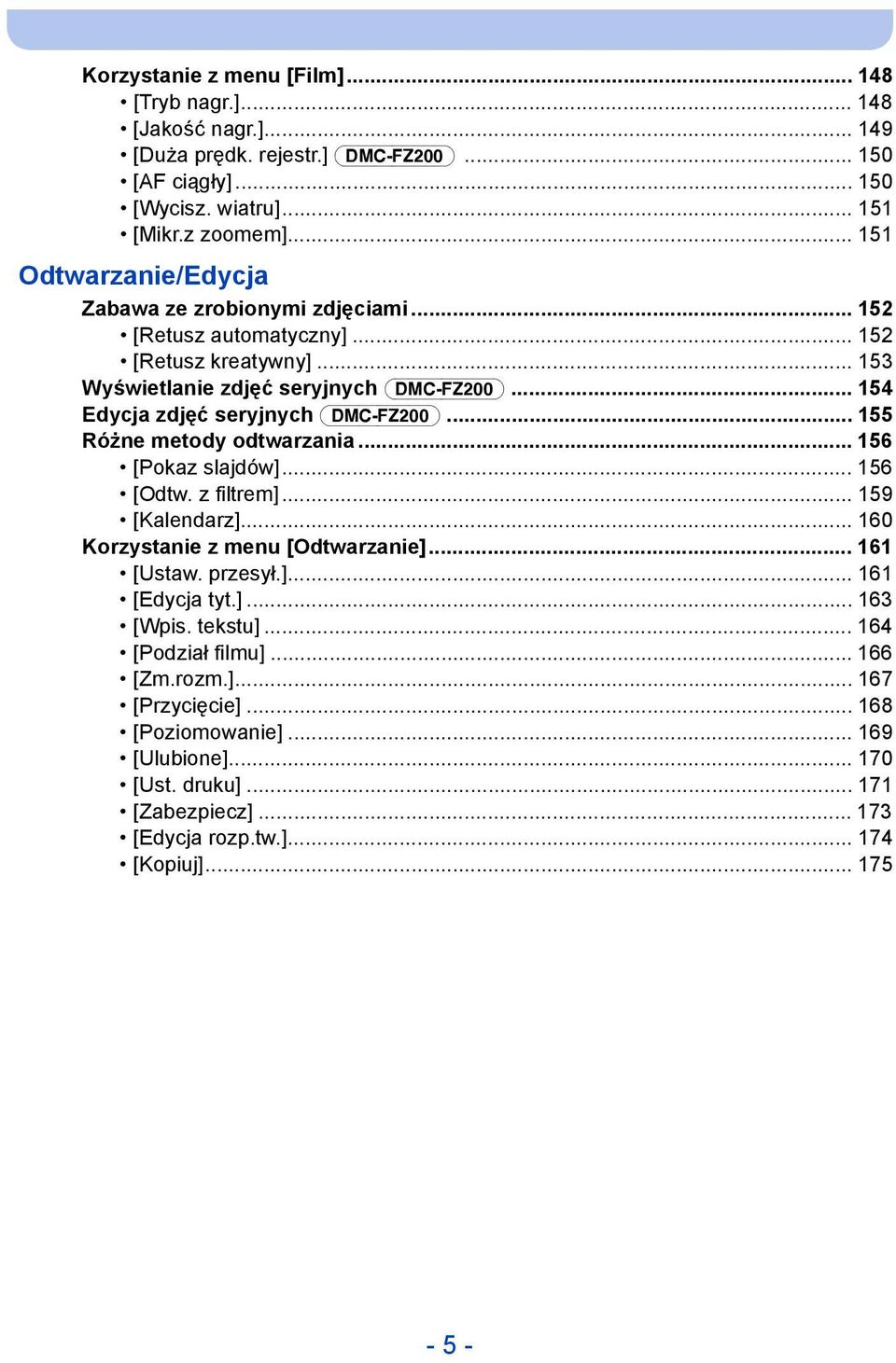 .. 154 Edycja zdjęć seryjnych (DMC-FZ200)... 155 Różne metody odtwarzania... 156 [Pokaz slajdów]... 156 [Odtw. z filtrem]... 159 [Kalendarz]... 160 Korzystanie z menu [Odtwarzanie]... 161 [Ustaw.