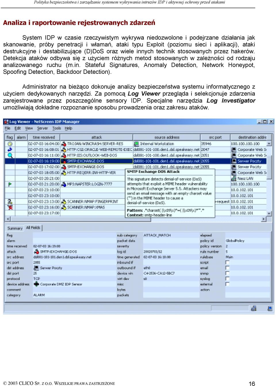 Detekcja ataków odbywa się z użyciem różnych metod stosowanych w zależności od rodzaju analizowanego ruchu (m.in.