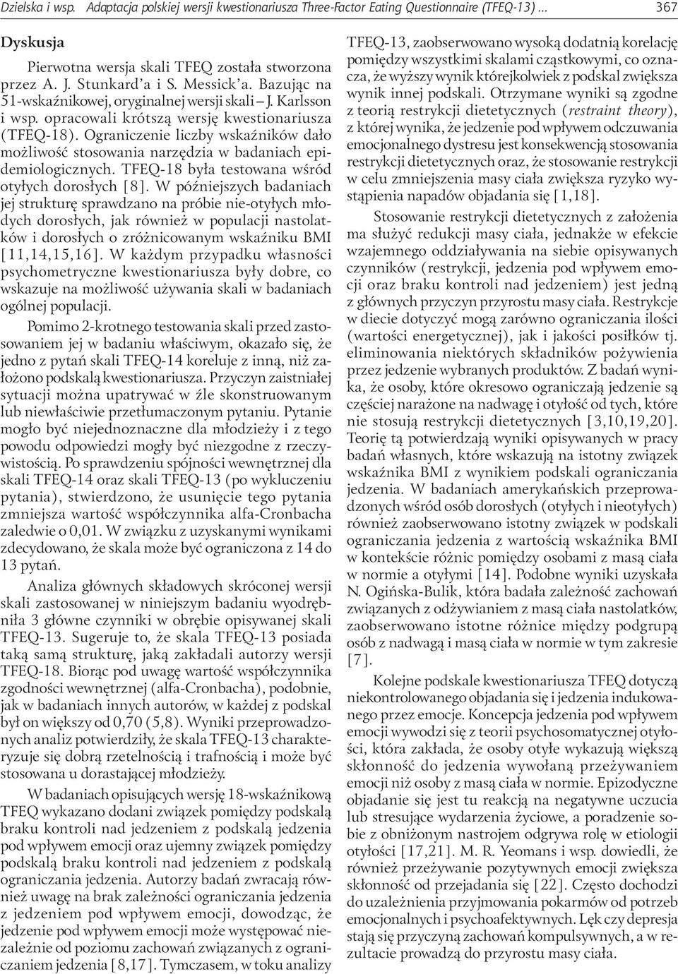 Ograniczenie liczby wskaźników dało możliwość stosowania narzędzia w badaniach epidemiologicznych. TFEQ-18 była testowana wśród otyłych dorosłych [8].