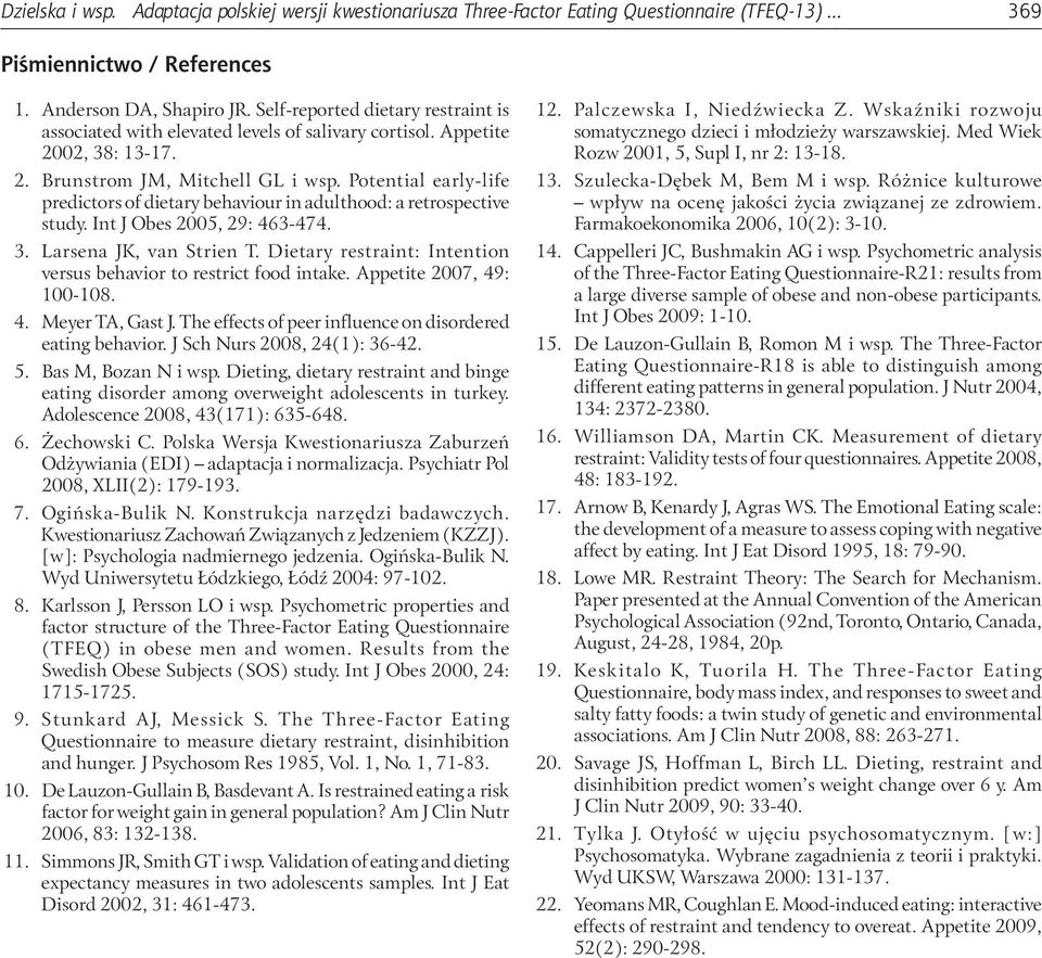 Potential early-life predictors of dietary behaviour in adulthood: a retrospective study. Int J Obes 2005, 29: 463-474. 3. Larsena JK, van Strien T.