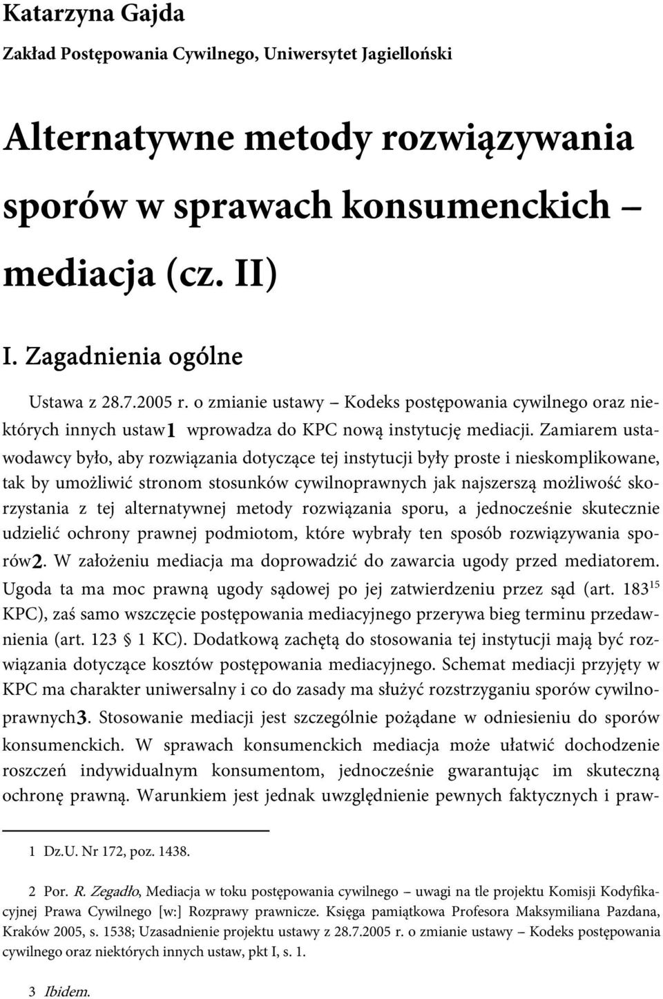 Zamiarem ustawodawcy było, aby rozwiązania dotyczące tej instytucji były proste i nieskomplikowane, tak by umożliwić stronom stosunków cywilnoprawnych jak najszerszą możliwość skorzystania z tej