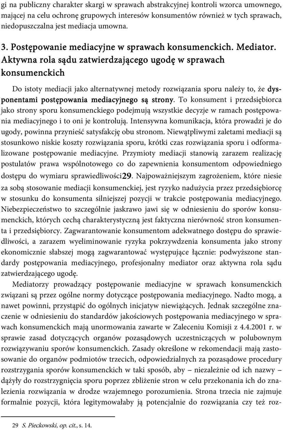 Aktywna rola sądu s zatwierdzającego ugodę w sprawach konsumenckich Do istoty mediacji jako alternatywnej metody rozwiązania sporu należy to, że dys- ponentami i postępowania powania mediacyjnego są