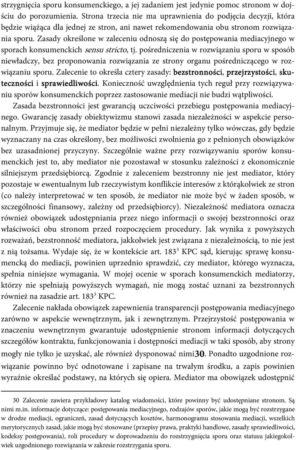 Zasady określone w zaleceniu odnoszą się do postępowania mediacyjnego w sporach konsumenckich sensu stricto, tj.