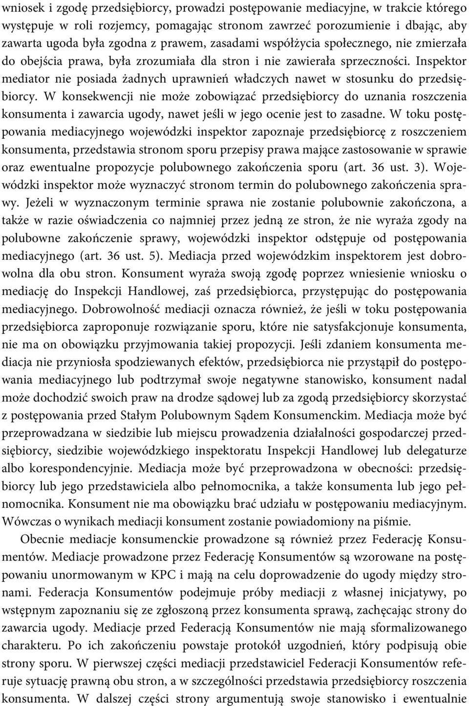 Inspektor mediator nie posiada żadnych uprawnień władczych nawet w stosunku do przedsiębiorcy.