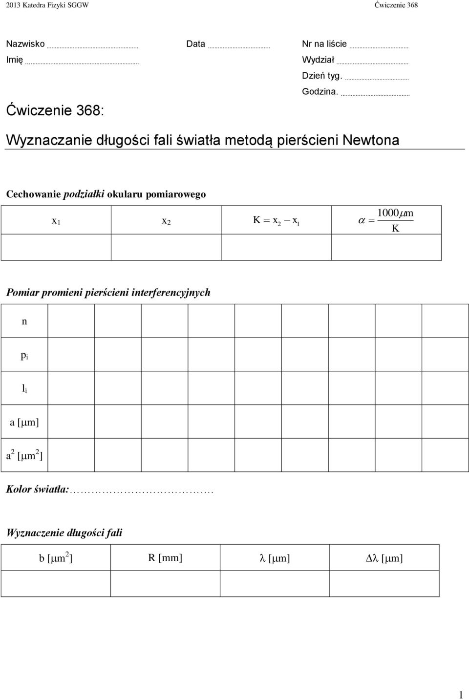 ... Wyznaczane długośc fal śwatła metodą perścen Newtona Cechowane podzałk okularu