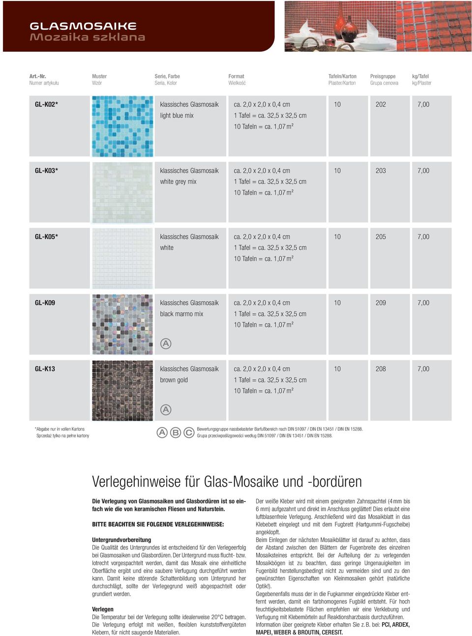 2,0 x 2,0 x 0,4 cm 10 202 7,00 light blue mix 1 Tafel = ca. 32,5 x 32,5 cm 10 Tafeln = ca. 1,07 m 2 GL-K03* klassisches Glasmosaik ca. 2,0 x 2,0 x 0,4 cm 10 203 7,00 white grey mix 1 Tafel = ca.