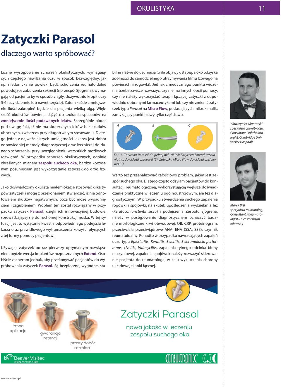 zespół Sjogrena), wymagają od pacjenta by w sposób ciągły, dożywotnio kropił oczy 5-6 razy dziennie lub nawet częściej. Zatem każde zmniejszenie ilości zakropleń będzie dla pacjenta wielką ulgą.