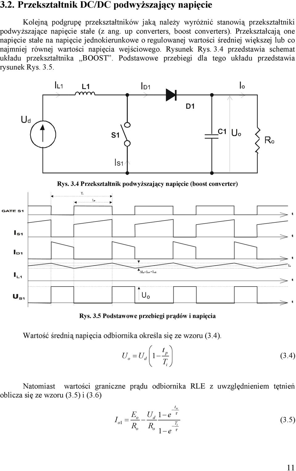 4 przedstawia schemat układu przekształtnika BOOST. Podstawowe przebiegi dla tego układu przedstawia rysunek Rys. 3.5. L D S C Rys. 3.4 Przekształtnik podwyższający napięcie (boost converter) U o Rys.