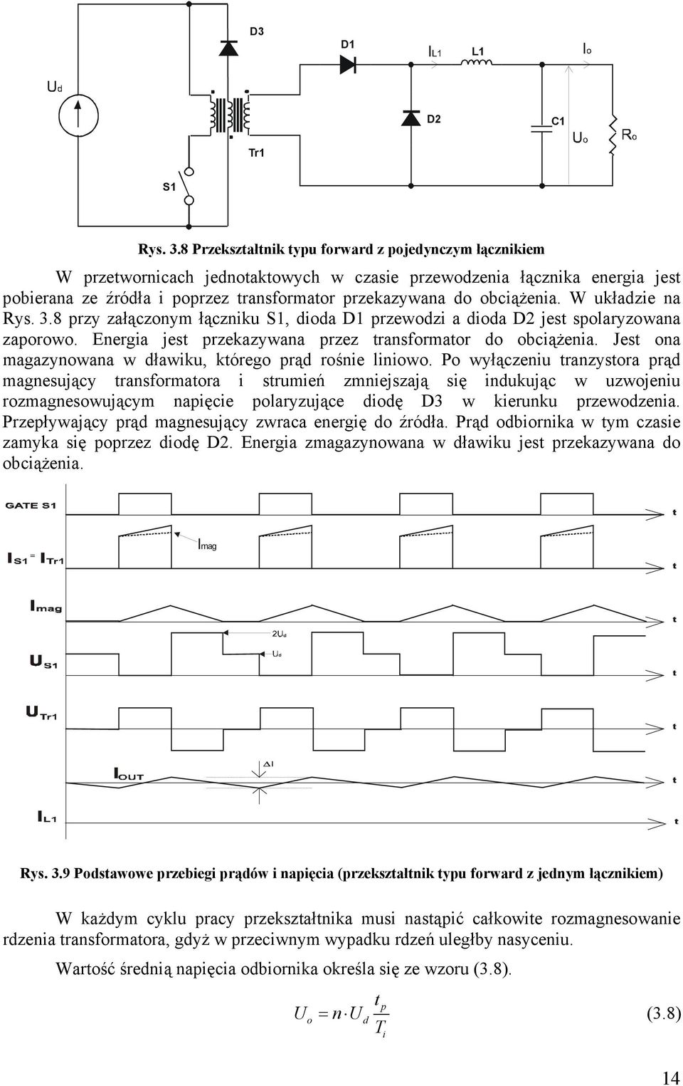 obciążenia. W układzie na Rys. 3.8 przy załączonym łączniku S, dioda D przewodzi a dioda D2 jest spolaryzowana zaporowo. Energia jest przekazywana przez transformator do obciążenia.