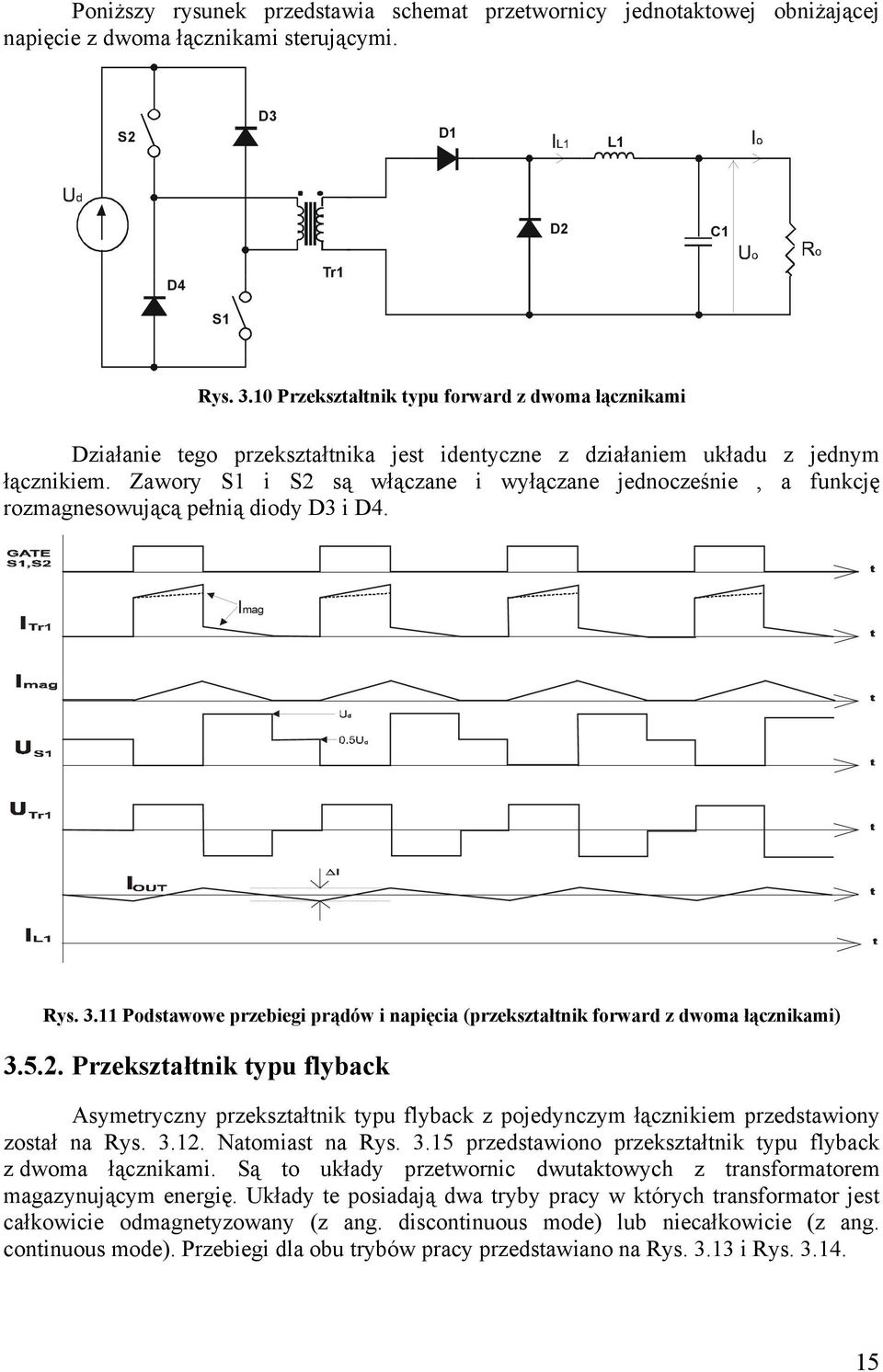 Zawory S i S2 są włączane i wyłączane jednocześnie, a funkcję rozmagnesowującą pełnią diody D3 i D4. Imag Rys. 3. Podstawowe przebiegi prądów i napięcia (przekształtnik forward z dwoma łącznikami) 3.