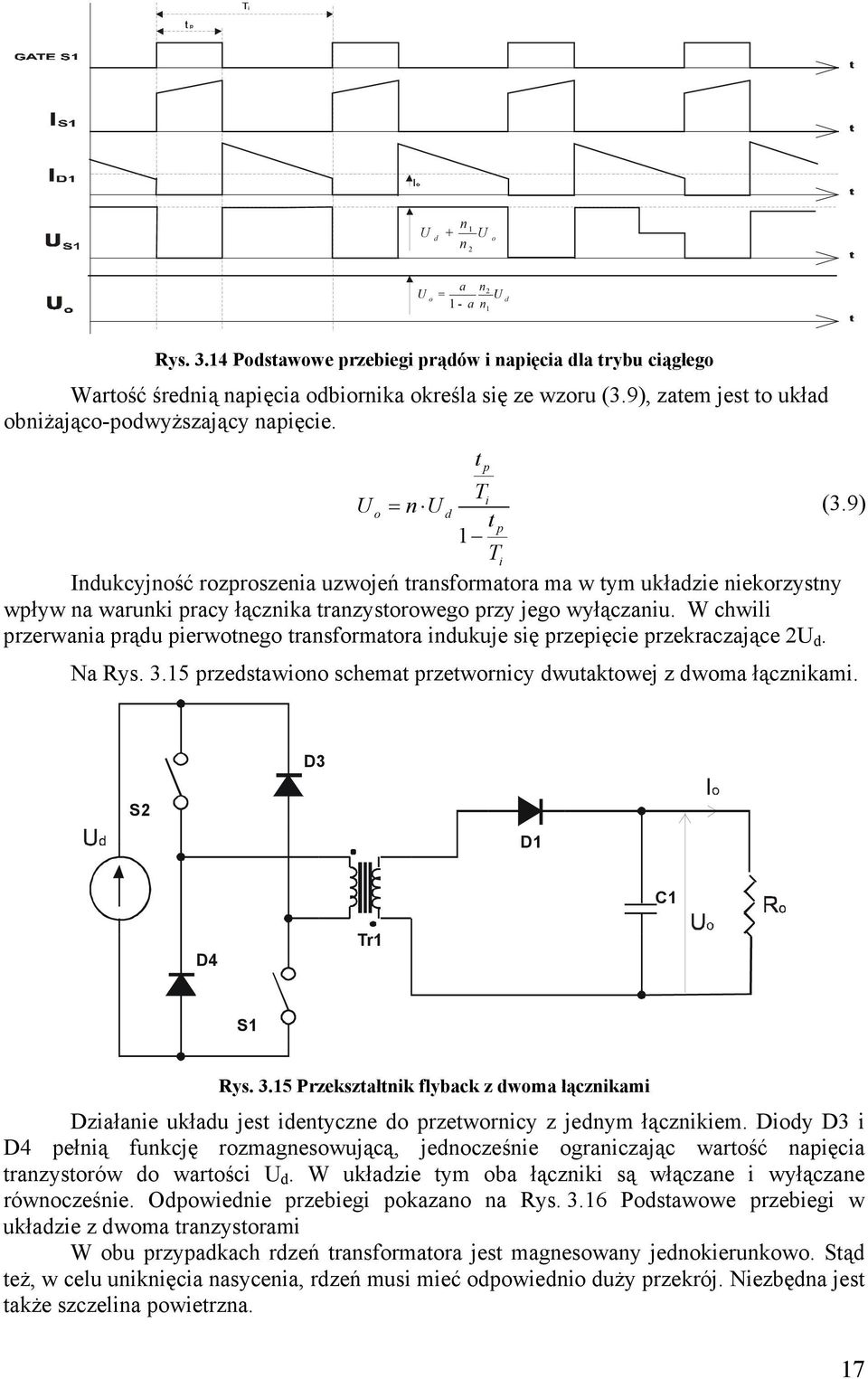 9) d t p Ti Indukcyjność rozproszenia uzwojeń transformatora ma w tym układzie niekorzystny wpływ na warunki pracy łącznika tranzystorowego przy jego wyłączaniu.