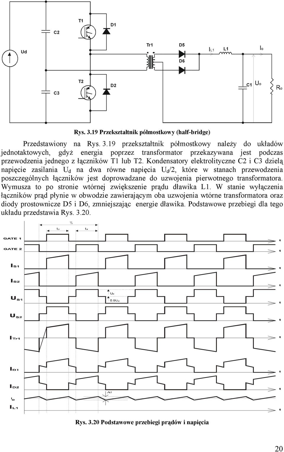9 przekształtnik półmostkowy należy do układów jednotaktowych, gdyż energia poprzez transformator przekazywana jest podczas przewodzenia jednego z łączników T lub T2.