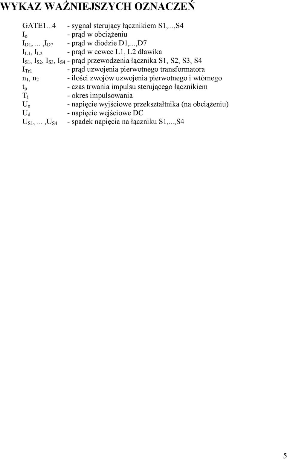 pierwotnego transformatora n, n 2 - ilości zwojów uzwojenia pierwotnego i wtórnego t p - czas trwania impulsu sterującego łącznikiem T i -