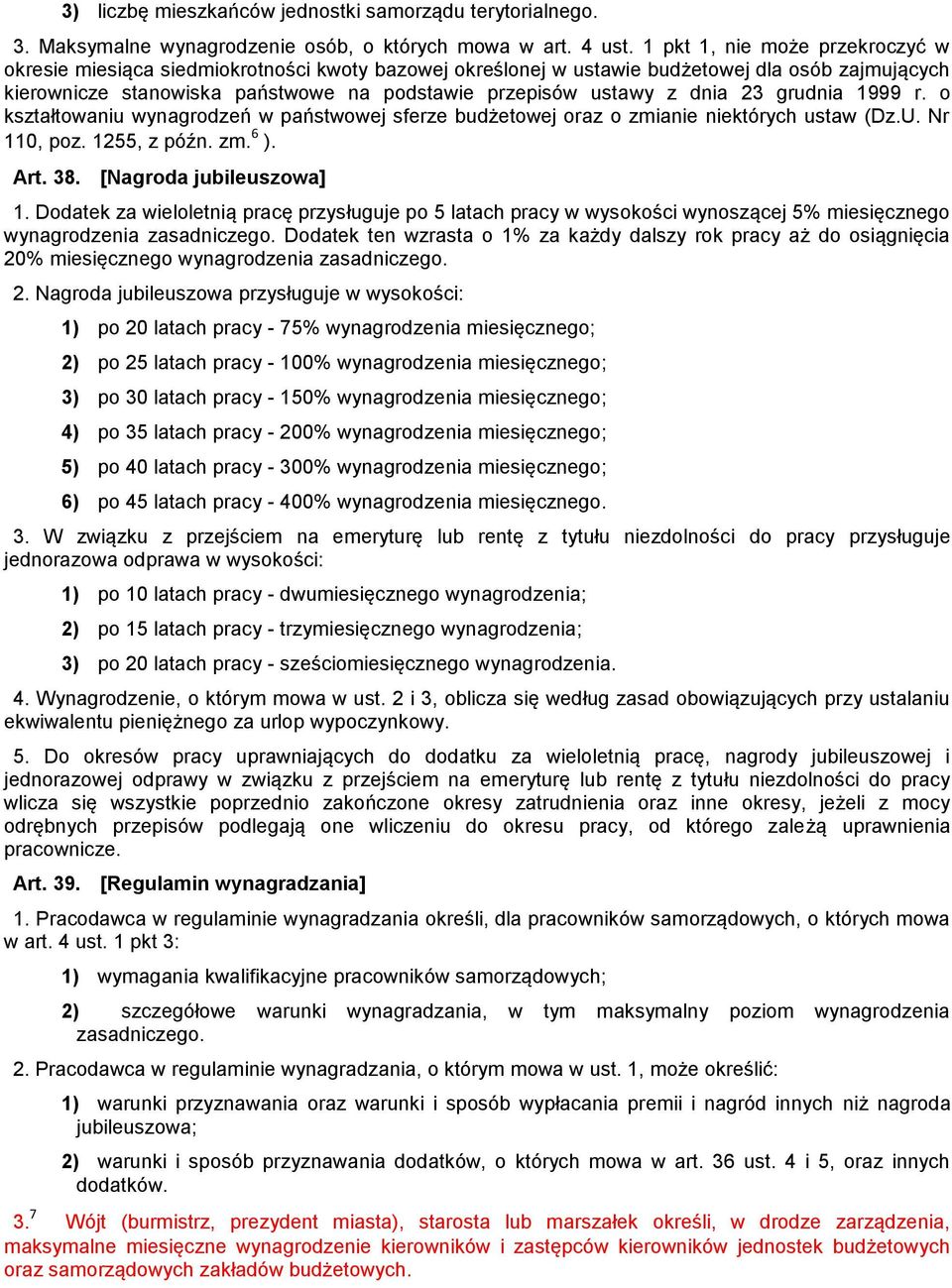 dnia 23 grudnia 1999 r. o kształtowaniu wynagrodzeń w państwowej sferze budżetowej oraz o zmianie niektórych ustaw (Dz.U. Nr 110, poz. 1255, z późn. zm. 6 ). Art. 38. [Nagroda jubileuszowa] 1.