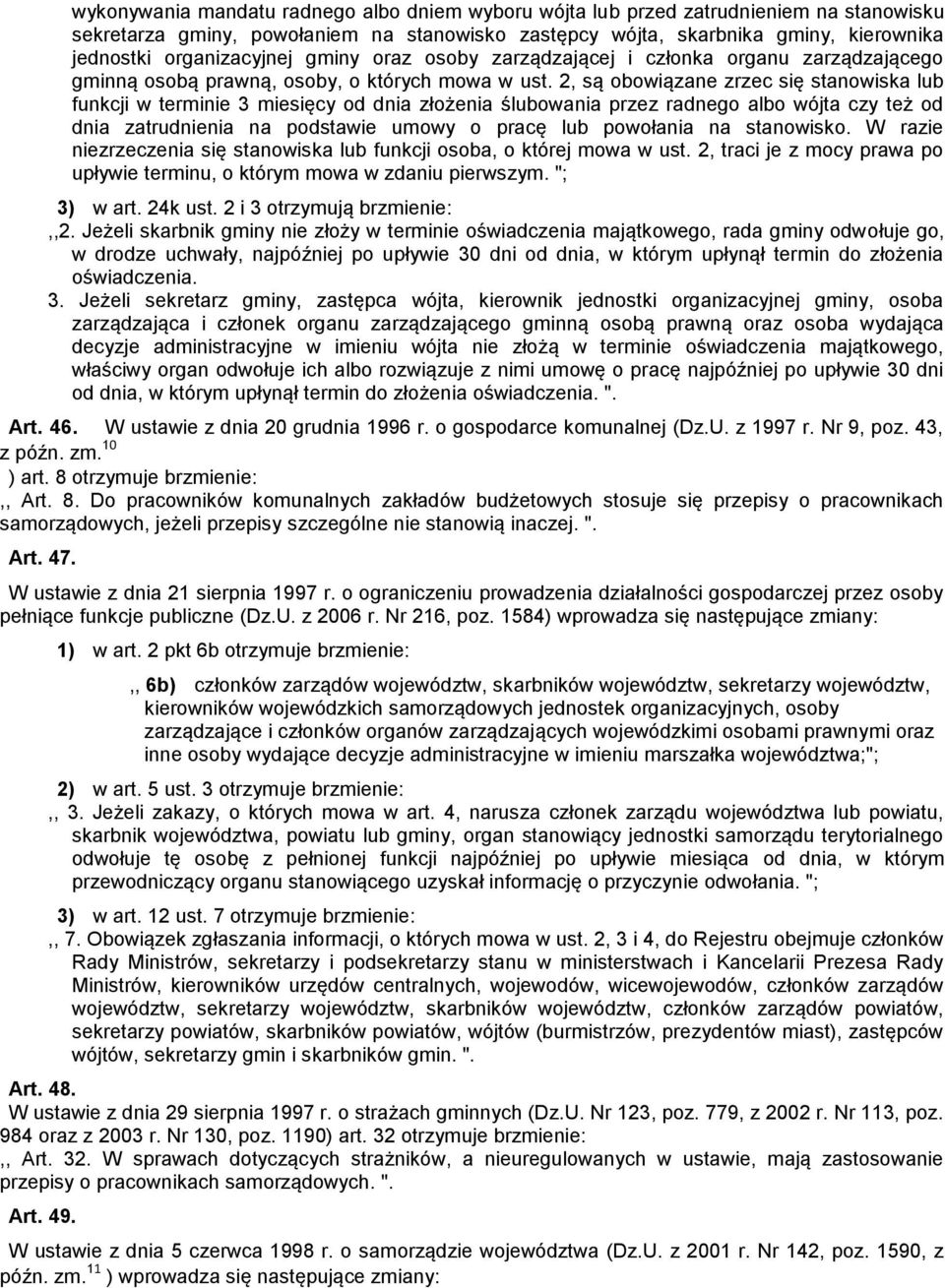 2, są obowiązane zrzec się stanowiska lub funkcji w terminie 3 miesięcy od dnia złożenia ślubowania przez radnego albo wójta czy też od dnia zatrudnienia na podstawie umowy o pracę lub powołania na