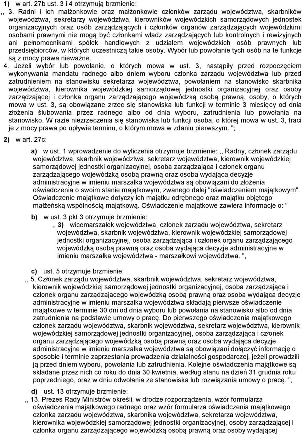 zarządzających i członków organów zarządzających wojewódzkimi osobami prawnymi nie mogą być członkami władz zarządzających lub kontrolnych i rewizyjnych ani pełnomocnikami spółek handlowych z