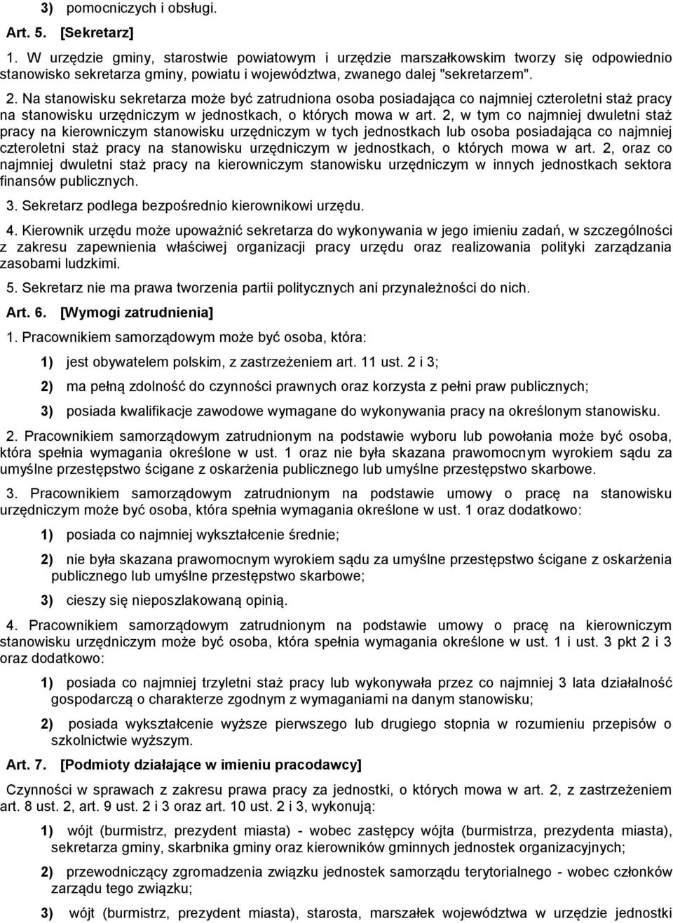 Na stanowisku sekretarza może być zatrudniona osoba posiadająca co najmniej czteroletni staż pracy na stanowisku urzędniczym w jednostkach, o których mowa w art.