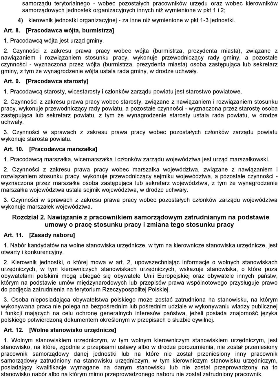 Czynności z zakresu prawa pracy wobec wójta (burmistrza, prezydenta miasta), związane z nawiązaniem i rozwiązaniem stosunku pracy, wykonuje przewodniczący rady gminy, a pozostałe czynności -