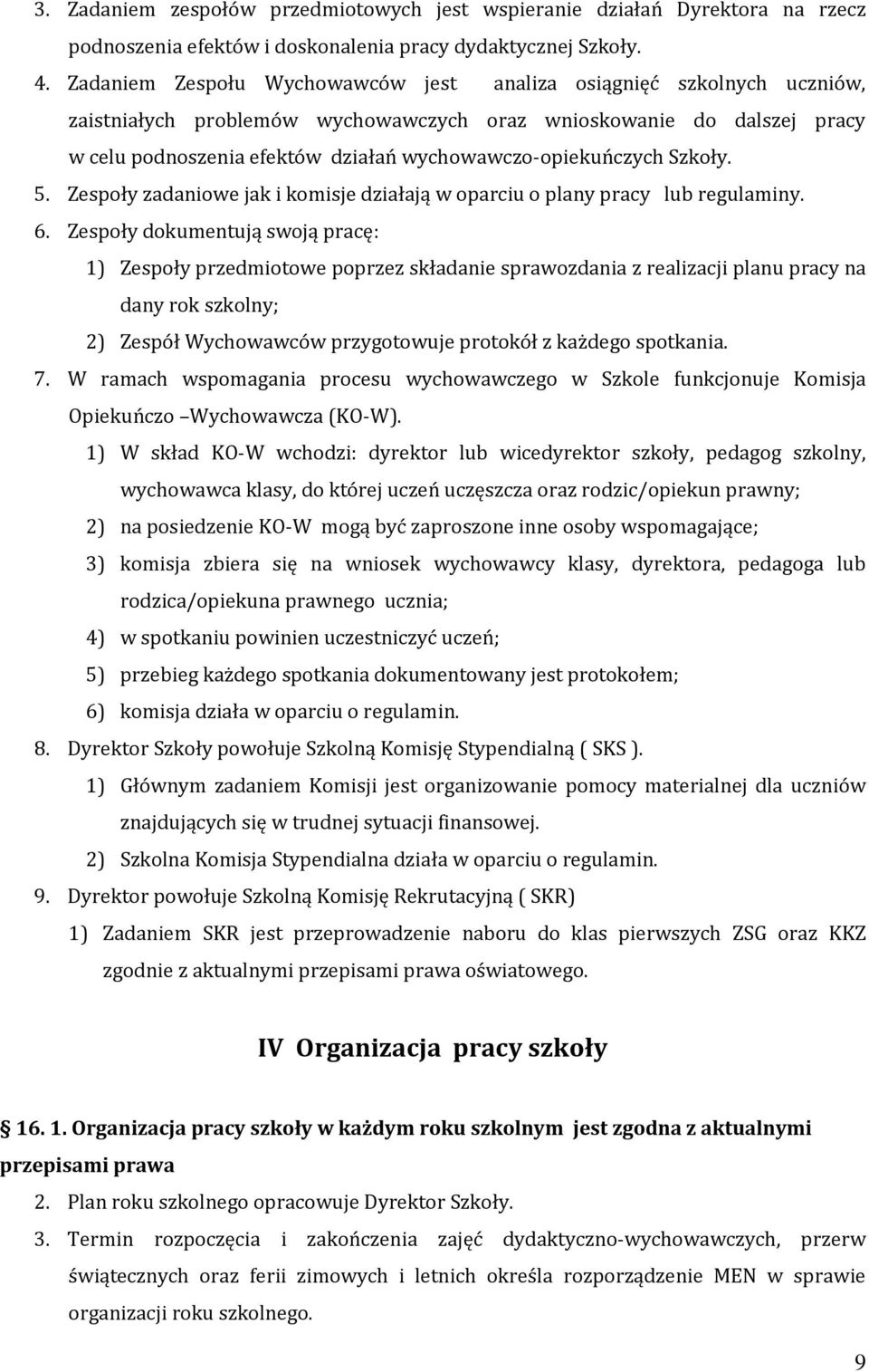 wychowawczo-opiekuńczych Szkoły. 5. Zespoły zadaniowe jak i komisje działają w oparciu o plany pracy lub regulaminy. 6.