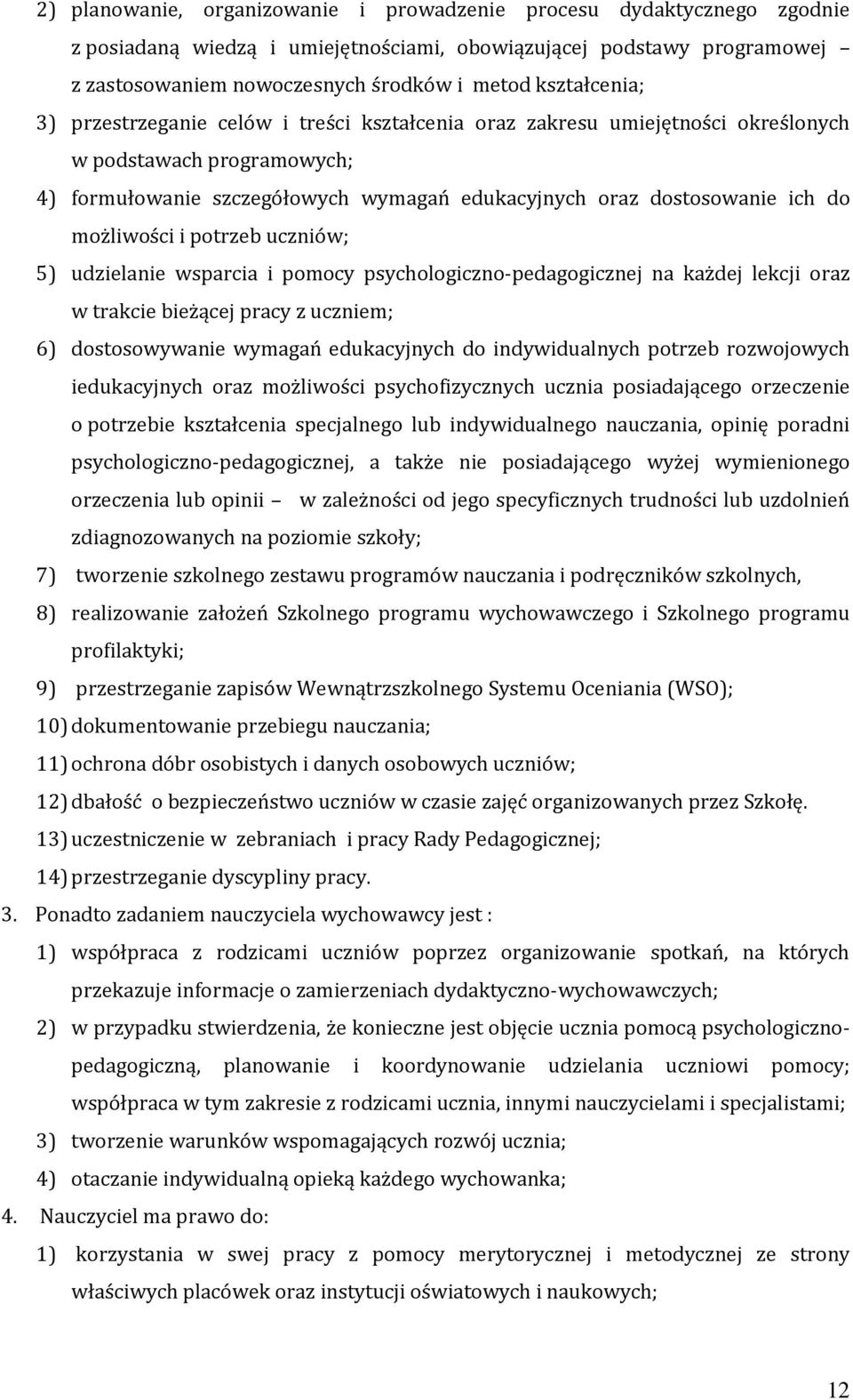 możliwości i potrzeb uczniów; 5) udzielanie wsparcia i pomocy psychologiczno-pedagogicznej na każdej lekcji oraz w trakcie bieżącej pracy z uczniem; 6) dostosowywanie wymagań edukacyjnych do