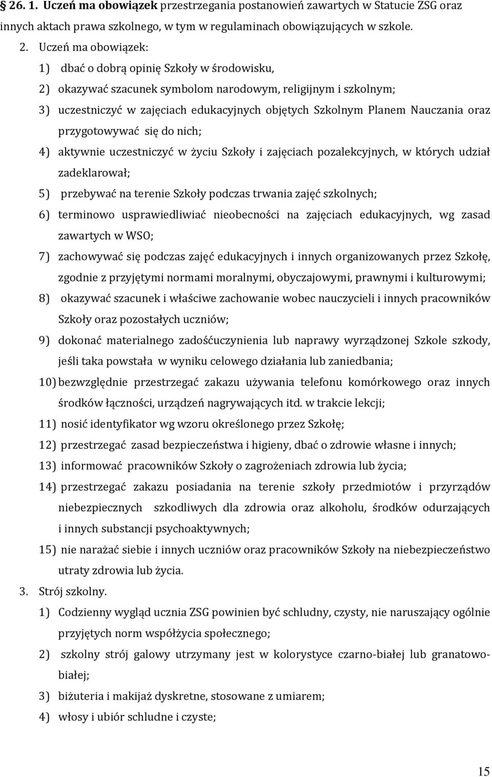 Nauczania oraz przygotowywać się do nich; 4) aktywnie uczestniczyć w życiu Szkoły i zajęciach pozalekcyjnych, w których udział zadeklarował; 5) przebywać na terenie Szkoły podczas trwania zajęć