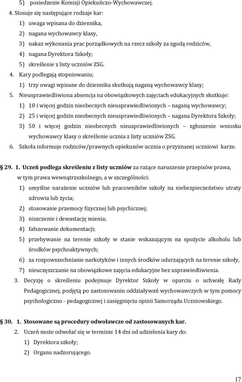 skreślenie z listy uczniów ZSG. 4. Kary podlegają stopniowaniu; 1) trzy uwagi wpisane do dziennika skutkują naganą wychowawcy klasy; 5.