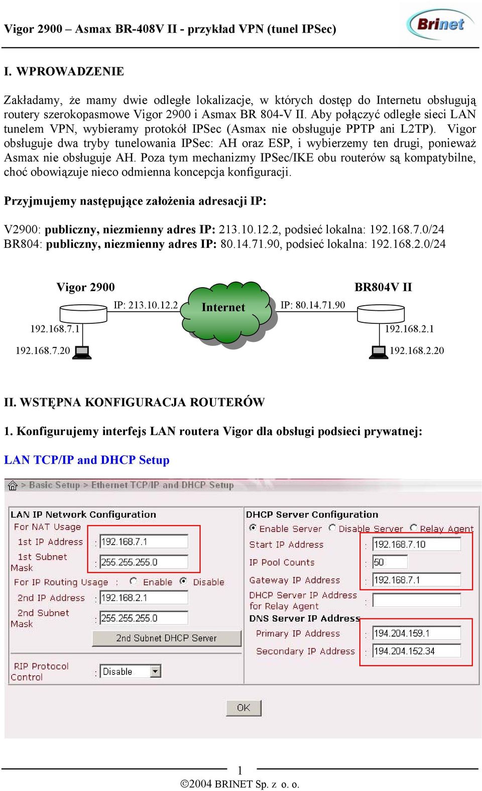 Vigor obsługuje dwa tryby tunelowania IPSec: AH oraz ESP, i wybierzemy ten drugi, ponieważ Asmax nie obsługuje AH.