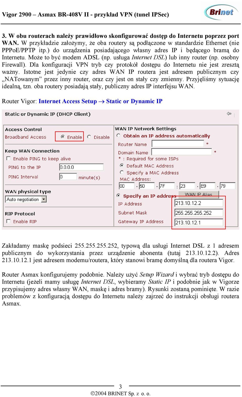 Dla konfiguracji VPN tryb czy protokół dostępu do Internetu nie jest zresztą ważny.