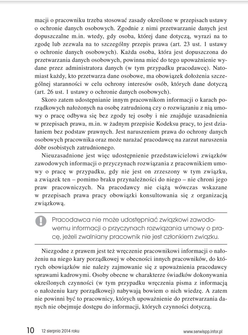 Każda osoba, która jest dopuszczona do przetwarzania danych osobowych, powinna mieć do tego upoważnienie wydane przez administratora danych (w tym przypadku pracodawcę).