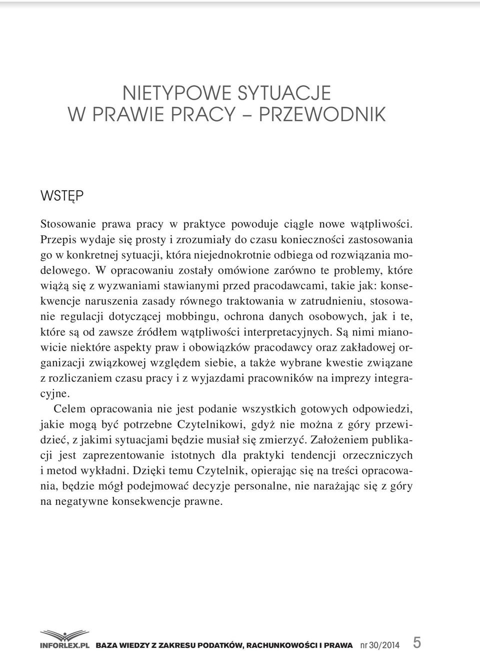 W opracowaniu zostały omówione zarówno te problemy, które wiążą się z wyzwaniami stawianymi przed pracodawcami, takie jak: konsekwencje naruszenia zasady równego traktowania w zatrudnieniu,