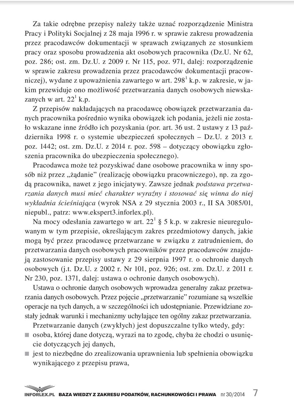 Nr 115, poz. 971, dalej: rozporządzenie w sprawie zakresu prowadzenia przez pracodawców dokumentacji pracowniczej), wydane z upoważnienia zawartego w art. 298 1 k.p. w zakresie, w jakim przewiduje ono możliwość przetwarzania danych osobowych niewskazanych w art.