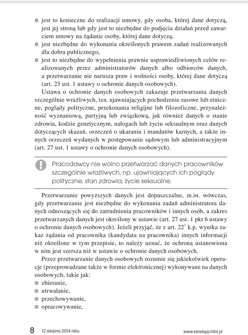 odbiorców danych, a przetwarzanie nie narusza praw i wolności osoby, której dane dotyczą (art. 23 ust. 1 ustawy o ochronie danych osobowych).