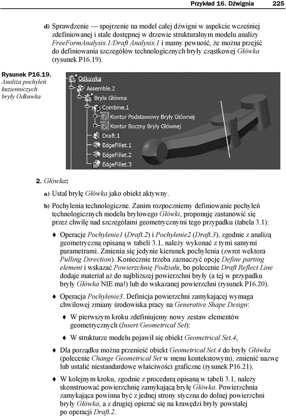 FreeFormAnalysis.1/Draft Analysis.1 i mamy pewność, że można przejść do definiowania szczegółów technologicznych bryły cząstkowej Główka (rysunek P16.19). 2.