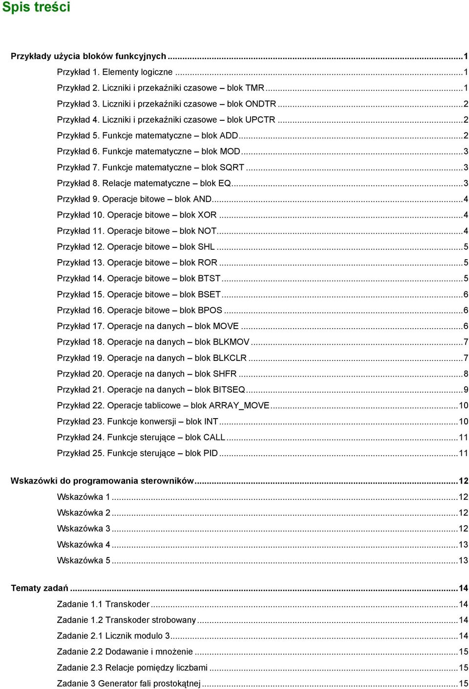 ..3 Przykład 8. Relacje matematyczne blok EQ...3 Przykład 9. Operacje bitowe blok AND...4 Przykład 10. Operacje bitowe blok XOR...4 Przykład 11. Operacje bitowe blok NOT...4 Przykład 12.