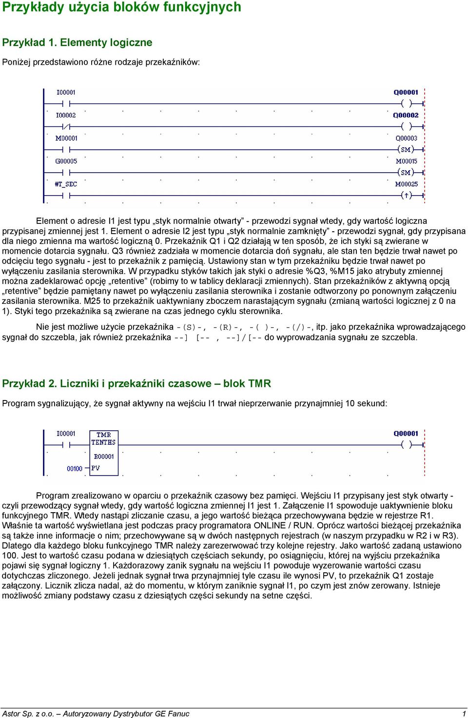 Element o adresie I2 jest typu styk normalnie zamknięty - przewodzi sygnał, gdy przypisana dla niego zmienna ma wartość logiczną 0.