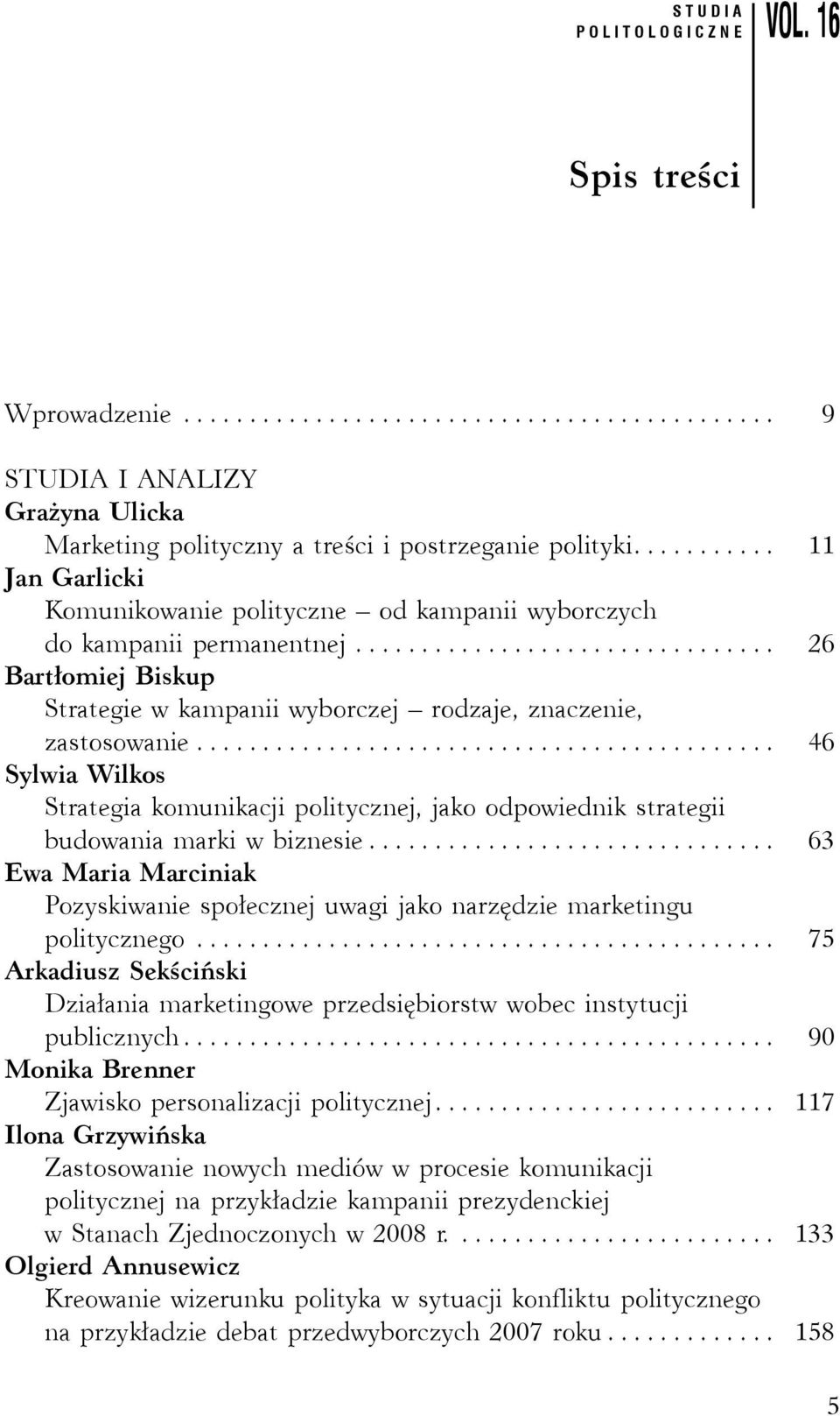 ........................................... 46 Sylwia Wilkos Strategia komunikacji politycznej, jako odpowiednik strategii budowania marki w biznesie.