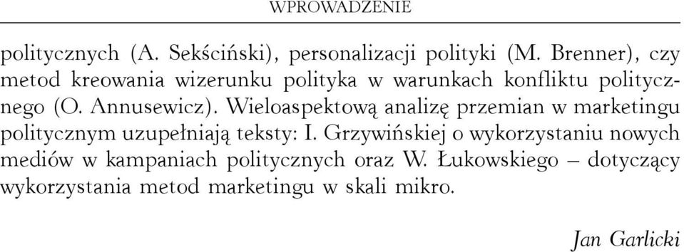 Wieloaspektową analizę przemian w marketingu politycznym uzupełniają teksty: I.