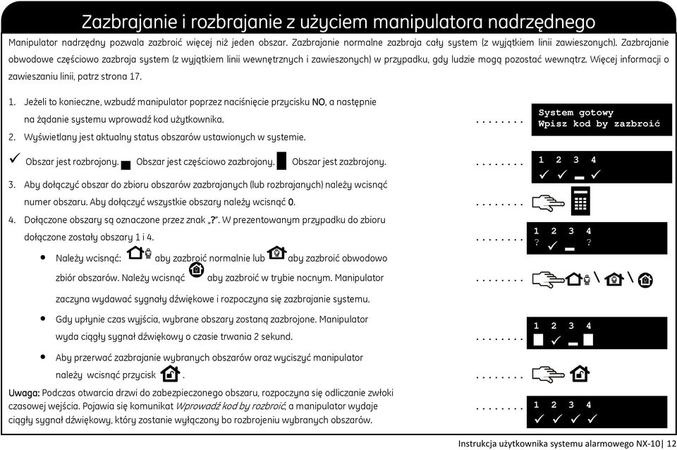 1. Jeżeli to konieczne, wzbudź manipulator poprzez naciśnięcie przycisku NO, a następnie na żądanie systemu wprowadź kod użytkownika.... 2.