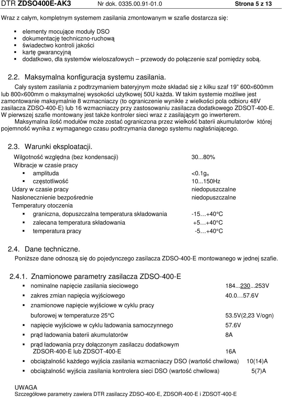 gwarancyjną dodatkowo, dla systemów wieloszafowych przewody do połączenie szaf pomiędzy sobą. 2.2. Maksymalna konfiguracja systemu zasilania.